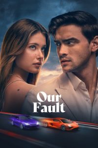 Our Fault (2025) Hindi, English, Spanish Drama poster, IMDb 7.4